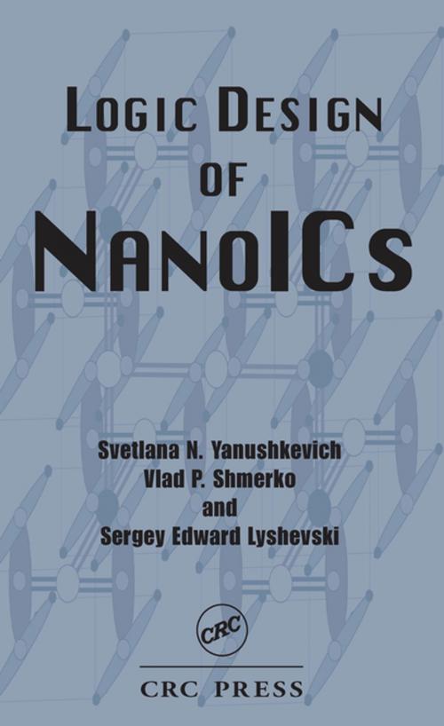 Cover of the book Logic Design of NanoICS by Svetlana N. Yanushkevich, Vlad P. Shmerko, Sergey Edward Lyshevski, CRC Press