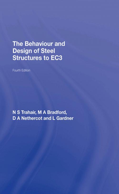 Cover of the book The Behaviour and Design of Steel Structures to EC3 by N.S. Trahair, M.A. Bradford, David Nethercot, Leroy Gardner, CRC Press