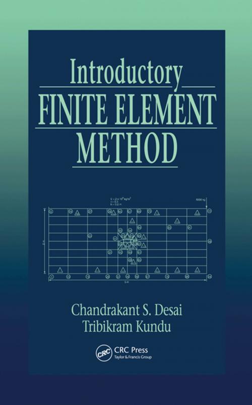 Cover of the book Introductory Finite Element Method by Chandrakant S. Desai, Tribikram Kundu, CRC Press