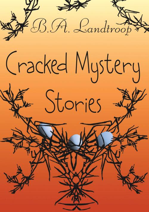 Cover of the book Cracked Mystery Stories by B.A. Landtroop, B.A. Landtroop
