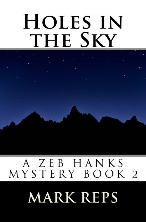 Cover of the book Holes in the Sky (Zeb Hanks: Small Town Sheriff Big Time Trouble Book 2) by Mark Reps, Mark Reps