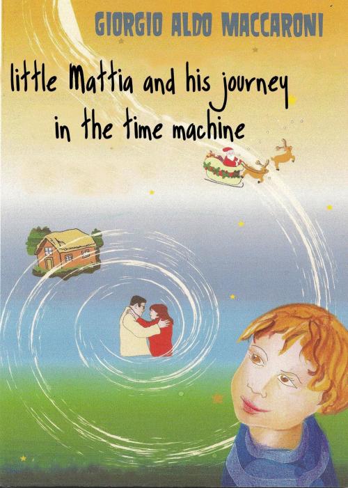 Cover of the book Little Mattia and His Journey in the Time Machine by Giorgio Aldo Maccaroni, AIDIF Editore