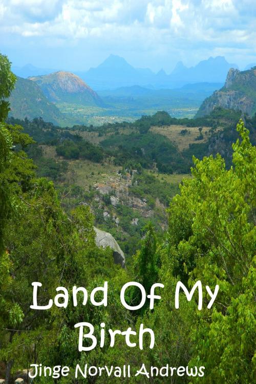 Cover of the book Land Of My Birth by Jinge Norvall-Andrews, Jinge Norvall-Andrews