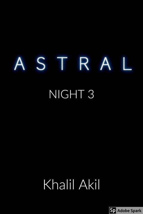 Cover of the book Astral: Night 3 by Khalil Akil, Khalil Akil