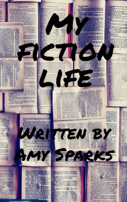 Cover of the book My Fiction Life by Amy Sparks, Aria Grey