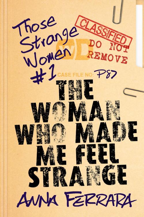 Cover of the book The Woman Who Made Me Feel Strange by Anna Ferrara, Anna Ferrara