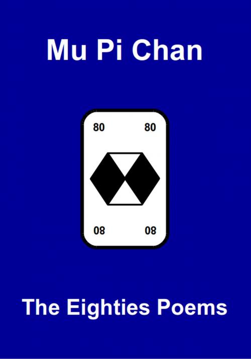 Cover of the book The Eighties Poems by Mu Pi Chan, Mu Pi Chan
