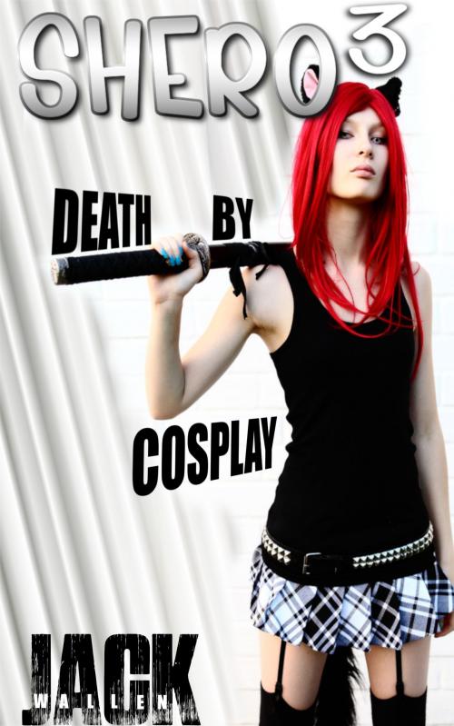 Cover of the book Shero III: Death By Cosplay by Jack Wallen, Jack Wallen