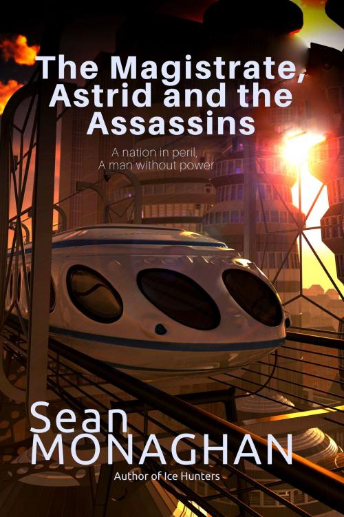 Cover of the book The Magistrate, Astrid and the Assassins by Sean Monaghan, Triple V Publishing