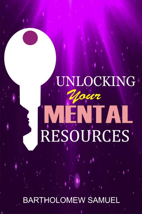 Cover of the book Unlocking Your Mental Resources by Samuel Bartholomew, Samuel Bartholomew