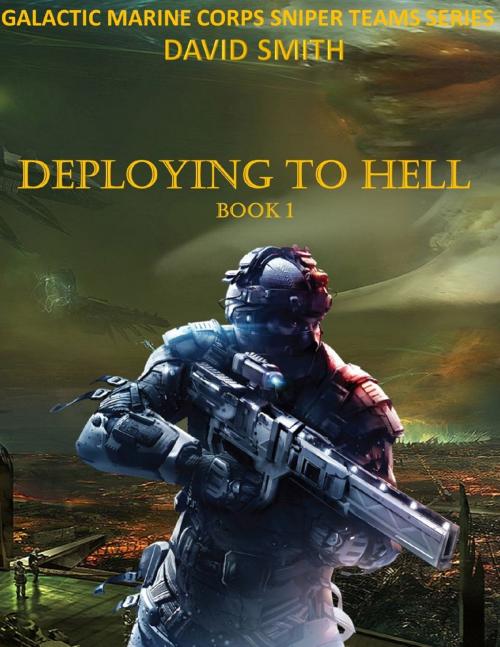 Cover of the book Galactic Marine Corps Sniper Teams: Deploying to Hell by David Smith, David Smith
