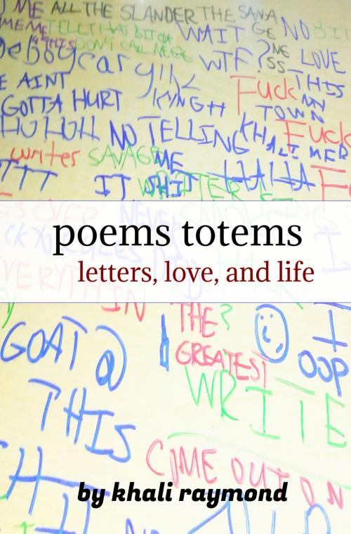 Cover of the book Poems Totems: Letters, Love, and Life by Khali Raymond, Khali Raymond