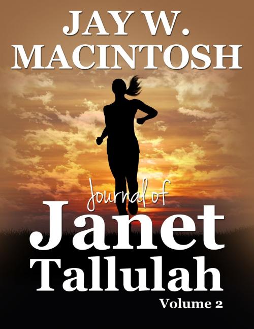 Cover of the book Journal of Janet Tallulah, Volume 2 by Jay W. MacIntosh, Jay W. MacIntosh