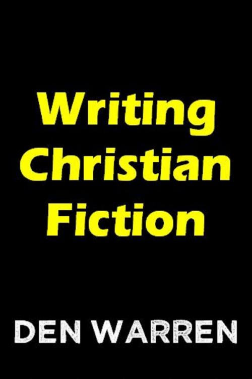 Cover of the book Writing Christian Fiction by Den Warren, Unbelievable Universe