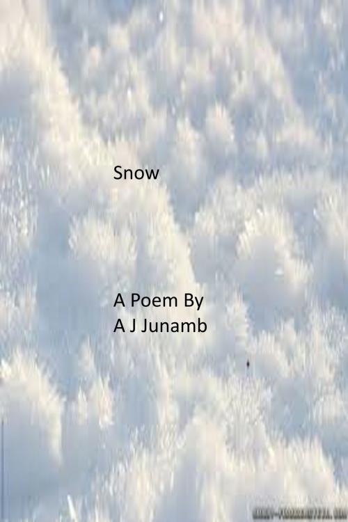 Cover of the book Snow: A Poem by A. J. Junamb, A. J. Junamb