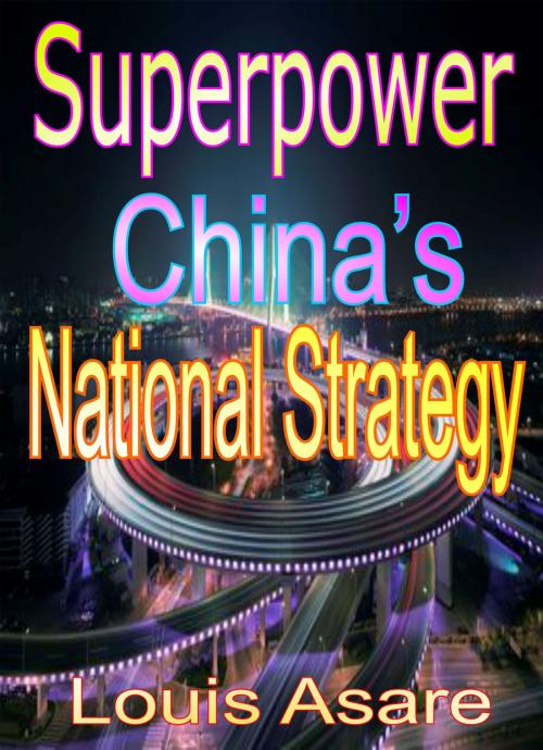 Cover of the book Superpower China's National Strategy by Louis Asare, Louis Asare