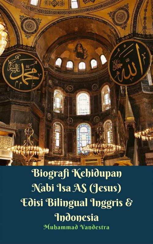 Cover of the book Biografi Kehidupan Nabi Isa AS (Jesus) Edisi Bilingual Inggris & Indonesia by Muhammad Vandestra, Dragon Promedia