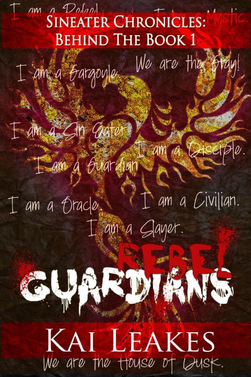 Cover of the book Rebel Guardians (Sin Eaters Chronicles: Behind the Book 1 Series) by Kai Leakes, Kai Leakes