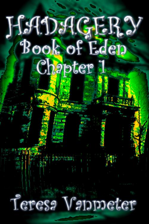 Cover of the book HADAGERY, Book of Eden (Chapter 1) by Teresa Vanmeter, Teresa Vanmeter