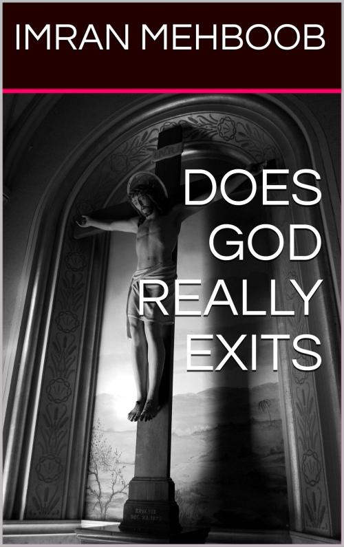 Cover of the book Does God Really Exist by Imran Mehboob, Imran Mehboob