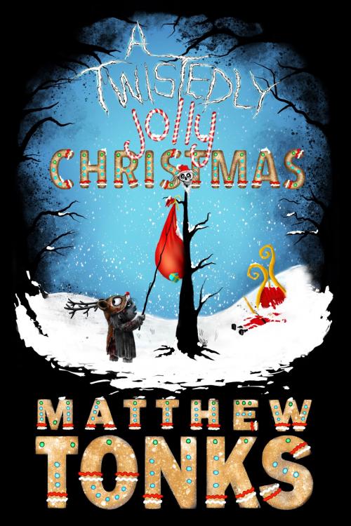 Cover of the book A Twistedly Jolly Christmas by Matthew Tonks, Matthew Tonks