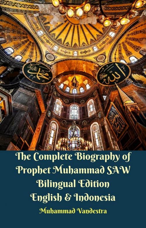 Cover of the book The Complete Biography of Prophet Muhammad SAW Bilingual Edition English & Indonesia by Muhammad Vandestra, Dragon Promedia
