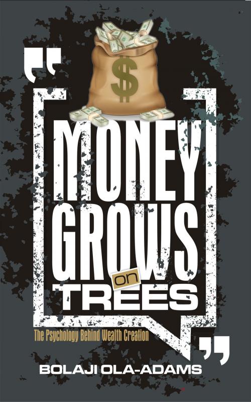 Cover of the book Money Grows on Trees by Bolaji Ola-Adams, Bolaji Ola-Adams