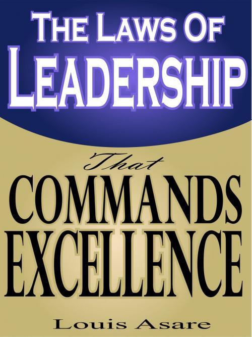 Cover of the book The Laws Of Leadership That Commands Excellence by Louis Asare, Louis Asare