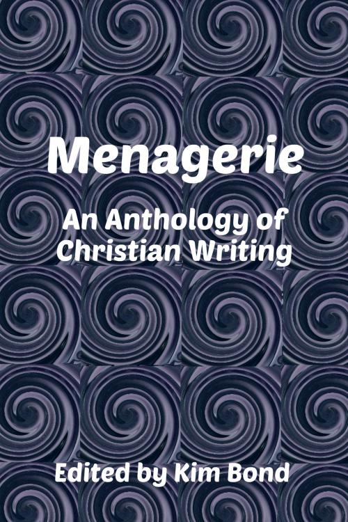 Cover of the book Menagerie: An Anthology of Christian Writing by Kim Bond, Kim Bond
