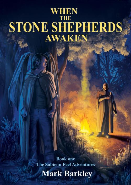 Cover of the book When The Stone Shepherds Awaken, Book One: The Sabienn Feel Adventures by Mark Barkley, Mark Barkley