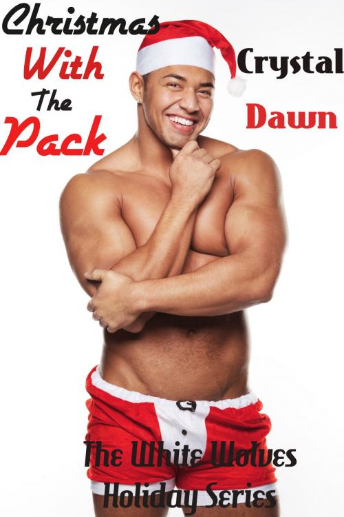 Cover of the book Christmas with the Pack by Crystal Dawn, Crystal Dawn