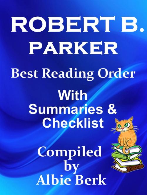 Cover of the book Robert B. Parker: Best Reading Order - with Summaries & Checklist by Albie Berk, Albie Berk