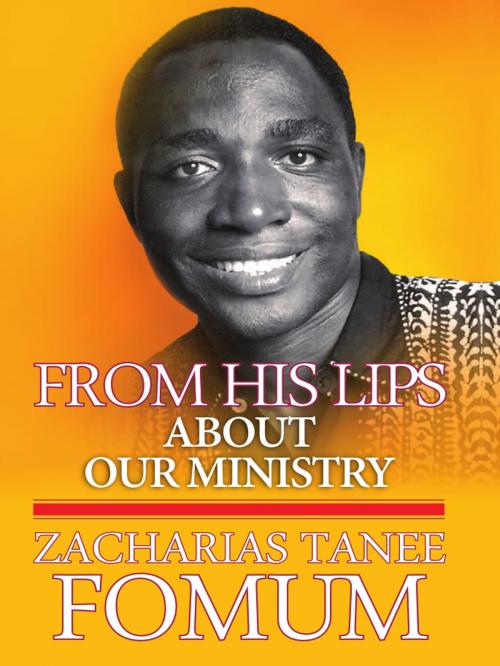 Cover of the book From His Lips: About Our Ministry by Zacharias Tanee Fomum, ZTF Books Online