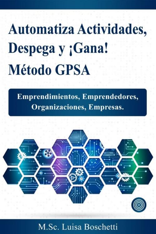 Cover of the book Automatiza Actividades, Despega y ¡Gana! Método GPSA by Luisa Boschetti, Luisa Boschetti