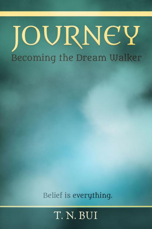Cover of the book JOURNEY: Becoming the Dream Walker by T.N. Bui, T.N. Bui