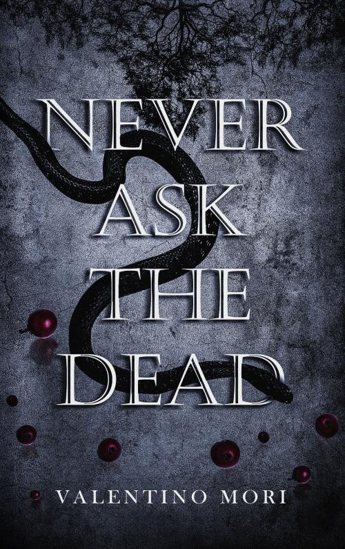 Cover of the book Never Ask the Dead by Valentino Mori, Valentino Mori