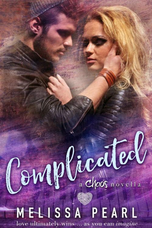 Cover of the book Complicated (A Chaos Novella) by Melissa Pearl, Melissa Pearl