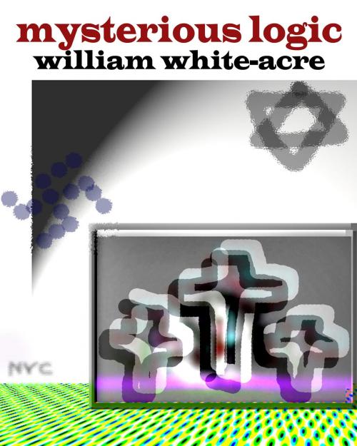 Cover of the book Mysterious Logic by William White-acre, William White-acre