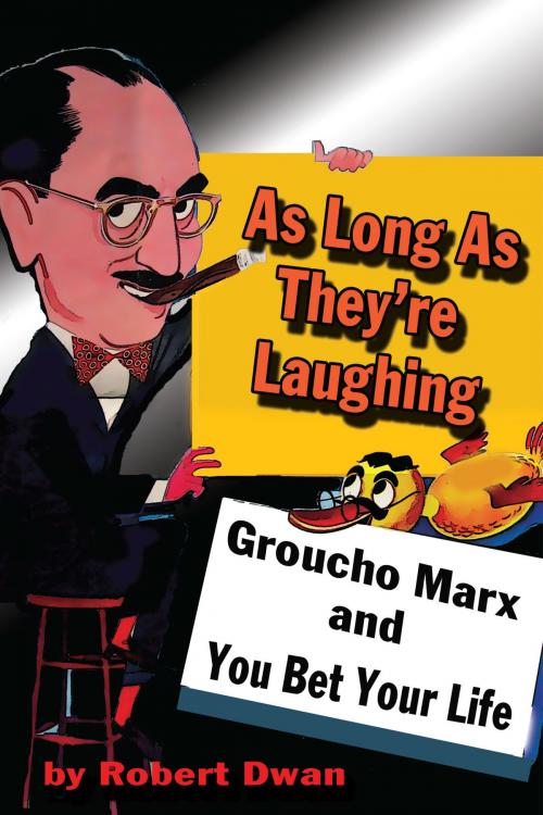 Cover of the book As Long As They're Laughing: Groucho Marx and You Bet Your Life by Robert Dwan, BearManor Media