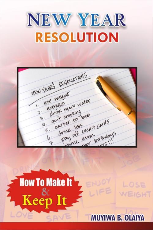 Cover of the book New Year Resolution: How to Make It and Keep It by Muyiwa B. Olaiya, Muyiwa B. Olaiya