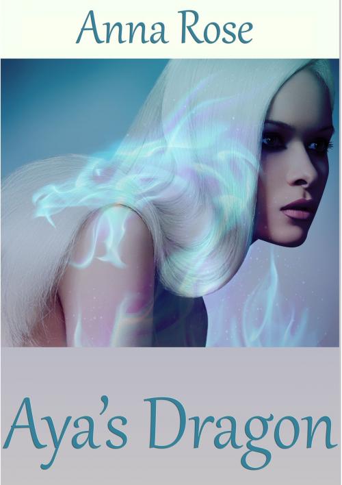 Cover of the book Aya's Dragon by Anna Rose, Anna Rose