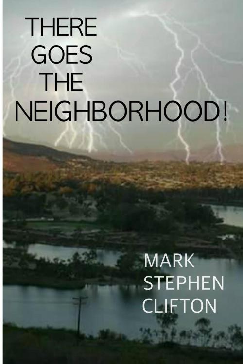 Cover of the book There Goes the Neighborhood by Mark Stephen Clifton, Ken Kuhlken, Publisher Hickey & McGee