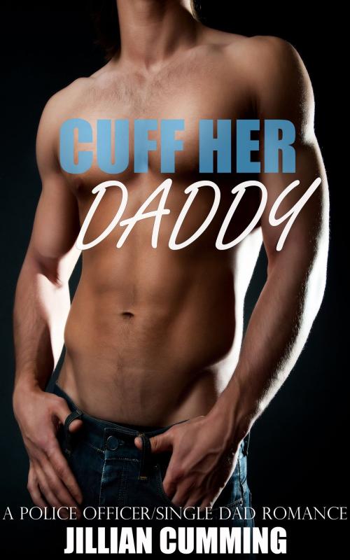 Cover of the book Cuff Her Daddy by Jillian Cumming, Jillian Cumming