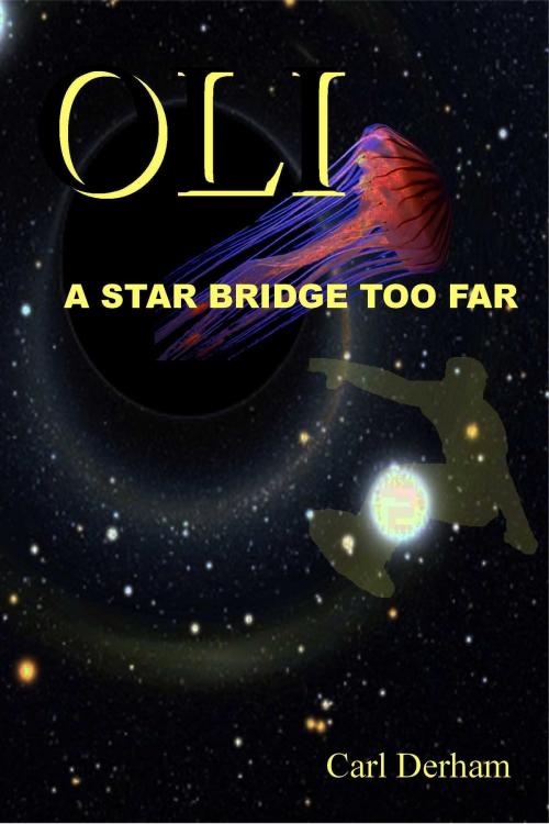 Cover of the book Oli, a Star Bridge Too Far by Carl Derham, Carl Derham