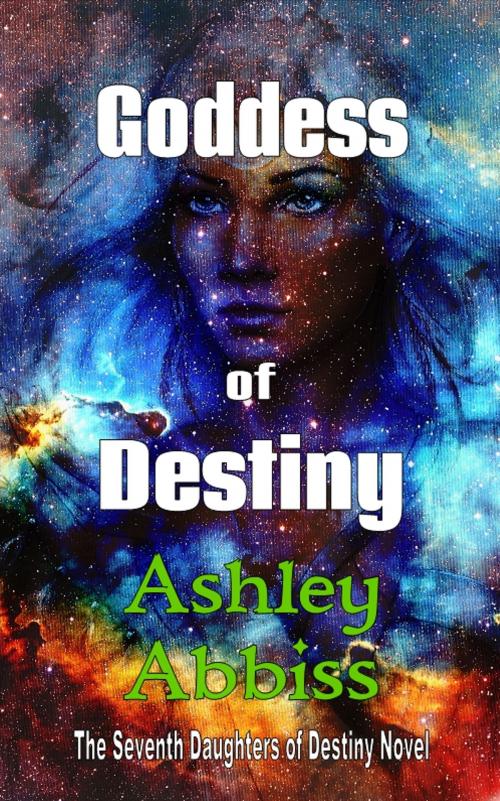 Cover of the book Goddess of Destiny by Ashley Abbiss, Ashley Abbiss