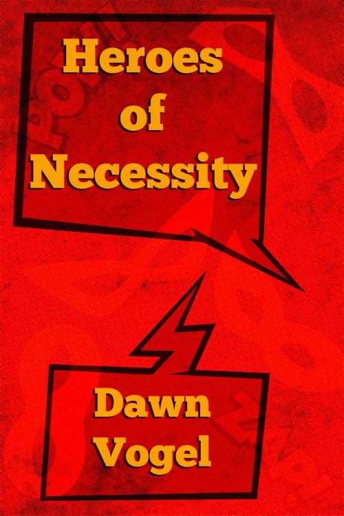 Cover of the book Heroes of Necessity by Dawn Vogel, DefCon One Publishing