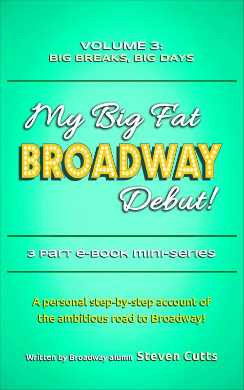 Cover of the book My Big Fat Broadway Debut! Volume 3: Big Breaks, Big Days by Steven Cutts, Steven Cutts