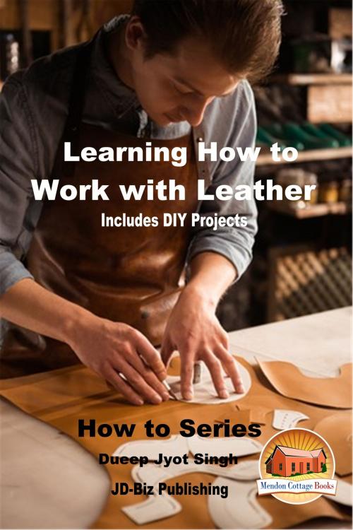 Cover of the book Learning How to Work with Leather: Includes DIY Projects by Dueep Jyot Singh, Mendon Cottage Books