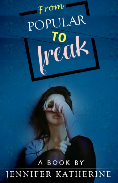 Cover of the book From Popular to Freak by Jennifer Katherine, Jennifer Katherine