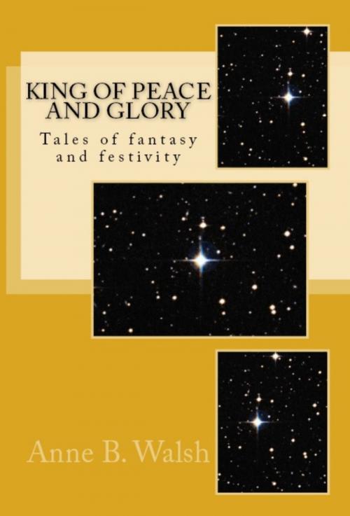 Cover of the book King of Peace and Glory by Anne B. Walsh, Anne B. Walsh